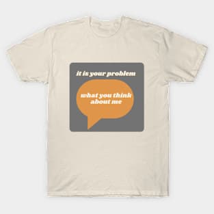 That's your problem T-Shirt